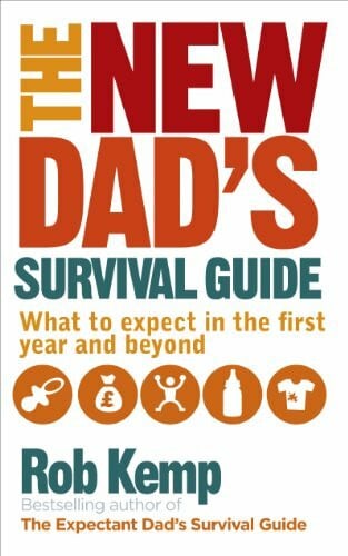 Kemp, Rob The New Dad's Survival Guide: What to Expect in the First Year and Beyond