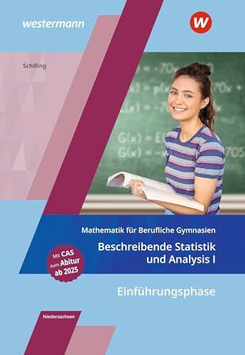 Schilling, Klaus Mathematik für Berufliche Gymnasien Niedersachsen: Einführungsphase – Beschreibende Statistik und Analysis I Schulbuch (Mathematik für Berufliche ... für das Kerncurriculum 2018 in Niedersachsen)