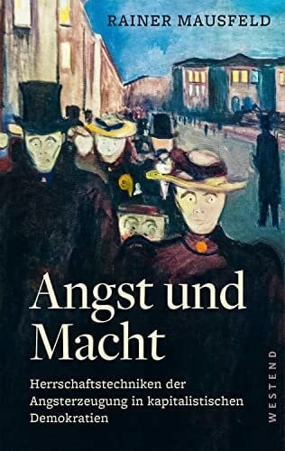Mausfeld, Rainer Angst und Macht: Herrschaftstechniken der Angsterzeugung in kapitalistischen Demokratien