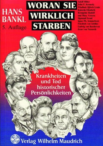 Bankl, Hans Woran sie wirklich starben: Krankheiten und Tod historischer Persönlichkeiten