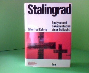 Kehrig, Manfred Stalingrad: Analyse und Dokumentation einer Schlacht.