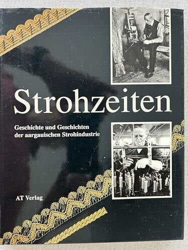 Fischbach, Thomas Strohzeiten: Geschichte und Geschichten der aargauischen Strohindustrie