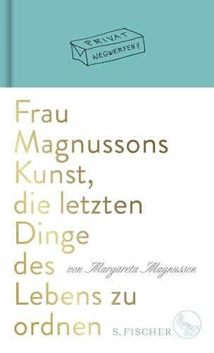 Magnusson, Margareta Frau Magnussons Kunst, die letzten Dinge des Lebens zu ordnen: Charmanter Denkanstoß und praktische Anleitung zugleich