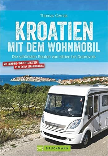 Cernak, Thomas Kroatien mit dem Wohnmobil: Wohnmobil-Reiseführer. Routen von Istrien bis Dubrovnik. Nationalparks, Küstenorte, Stellplätze am Meer. GPS-Koordinaten, ... Streckenleisten und Straßenatlas