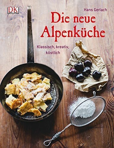 Gerlach, Hans Die neue Alpenküche: Klassisch, kreativ, köstlich
