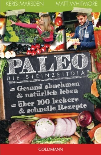 Brodersen, Imke Paleo - Die Steinzeitdiät: Gesund abnehmen und natürlich leben - Über 100 leckere und schnelle Rezepte
