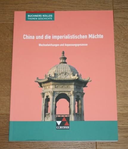Kohser, Stephan Buchners Kolleg. Themen Geschichte / China und die imperialistischen Mächte: Unterrichtswerk für die Oberstufe / Wechselwirkungen und ... Unterrichtswerk für die Oberstufe)