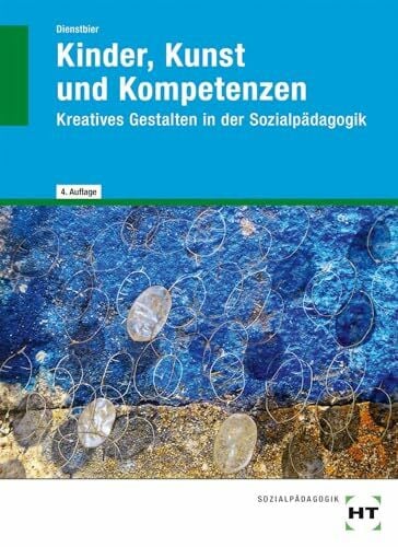 Akkela Dienstbier Kinder, Kunst und Kompetenzen: Kreatives Gestalten in der Sozialpädagogik