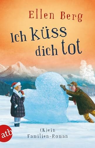 Berg, Ellen Ich küss dich tot: (K)ein Familien-Roman