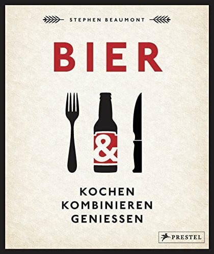 Beaumont, Stephen BIER: Kochen, kombinieren, genießen