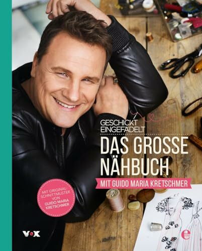 Kretschmer, Guido Maria Geschickt eingefädelt - Das große Nähbuch mit Guido Maria Kretschmer: Mit Original Schnittmuster von Guido Maria Kretschmer