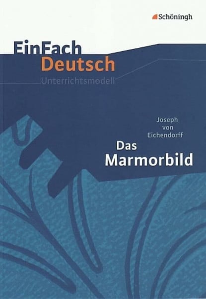 Thielecke, Sonja EinFach Deutsch Unterrichtsmodelle: Joseph von Eichendorff: Das Marmorbild: Gymnasiale Oberstufe