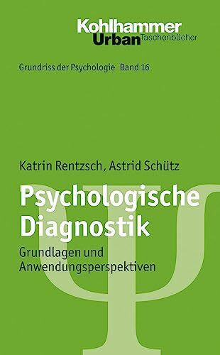 Schütz, Astrid Psychologische Diagnostik: Grundlagen und Anwendungsperspektiven (Grundriss der Psychologie, 16, Band 16)