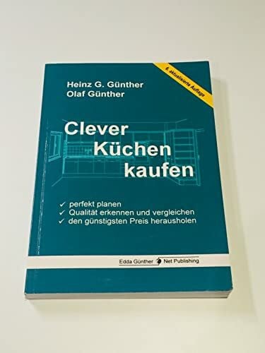 Günther, Olaf Clever Küchen kaufen: Perfekt planen, Qualität erkennen und vergleichen, den günstigsten Preis herausholen