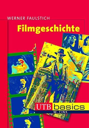 Werner Faulstich Filmgeschichte. UTB basics