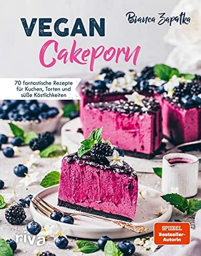 Zapatka, Bianca Vegan Cakeporn: 70 fantastische Rezepte für Kuchen, Torten und süße Köstlichkeiten. Spiegel-Bestseller-Autorin