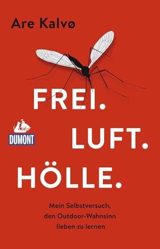 Butt, Wolfgang Frei. Luft. Hölle.: Mein Selbstversuch, den Outdoor-Wahnsinn lieben zu lernen (DUMONT Welt - Menschen - Reisen)