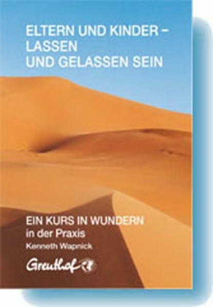 Wapnick, Kenneth Eltern und Kinder - lassen und gelassen sein: EIN KURS IN WUNDERN in der Praxis