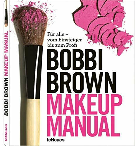Brown, Bobbi Makeup Manual: Für alle vom Einsteiger bis zum Profi