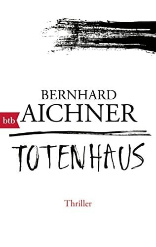 Aichner, Bernhard Totenhaus: Thriller (Die Totenfrau-Trilogie, Band 2)