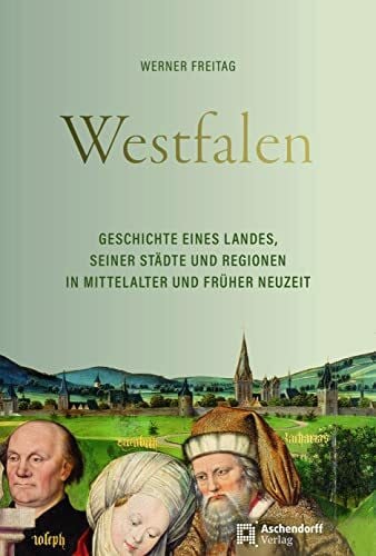 Freitag, Werner Westfalen: Geschichte eines Landes, seiner Städte und Regionen in Mittelalter und früher Neuzeit (Auswahl Einzeltitel Geschichte)