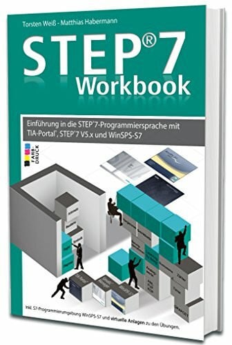 Torsten Weiß STEP7-Workbook - Einführung in die STEP7-Programmiersprache mit TIA-Portal, Step7 V5.x und WinSPS-S7