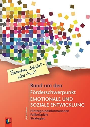 Harms, Ulrich Rund um den Förderschwerpunkt emotionale und soziale Entwicklung: Hintergrundinformationen - Fallbeispiele - Strategien (Besondere Schüler und Schülerinnen - Was tun?)