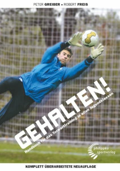 Greiber, Peter Gehalten!: Handbuch für das Torwarttraining in allen Jugendklassen