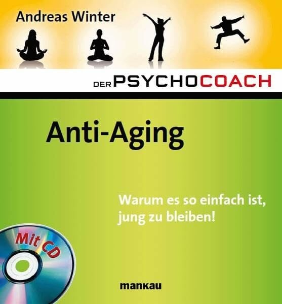 Winter, Andreas Der Psychocoach 6: Anti-Aging. Warum es so einfach ist, jung zu bleiben!: Mit Starthilfe-CD