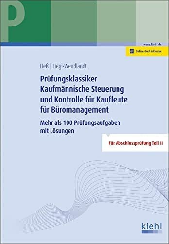 Liegl-Wendlandt, Christa Prüfungsklassiker Kaufmännische Steuerung und Kontrolle für Kaufleute für Büromanagement: Mehr als 100 Prüfungsaufgaben mit Lösungen