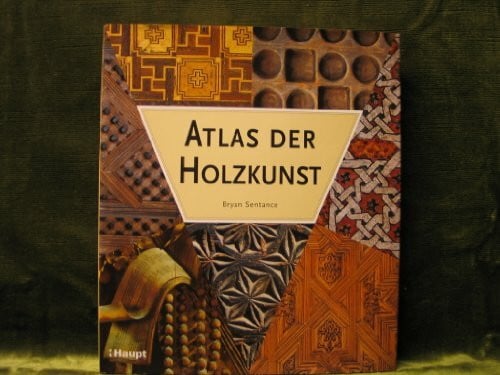 Sentance, Bryan Atlas der Holzkunst: Ein illustrierter Führer durch die Welt des Holzhandwerks
