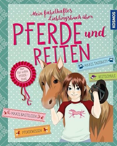 Scheller, Anne Mein fabelhaftes Lieblingsbuch über Pferde und Reiten: Für echte Pferdefans. Maxis Basteleien, Pferdewissen, Maxis Tagebuch, Reitschule