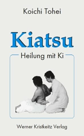 Tohei, Koichi Kiatsu: Heilung mit Ki