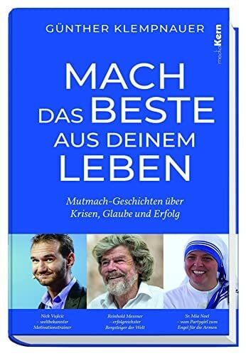 Klempnauer, Günther Mach das Beste aus deinem Leben!: Mutmach-Geschichten über Krisen, Glaube und Erfolg