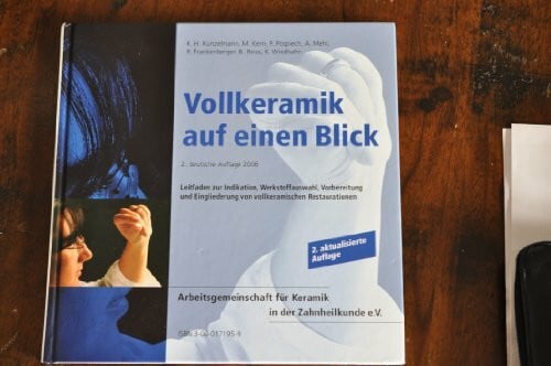 Kunzelmann, K H Vollkeramik auf einen Blick: Leitfaden zur Indikation, Werkstoffauswahl, Vorbereitung und Eingliederung von vollkeramischen Restaurationen