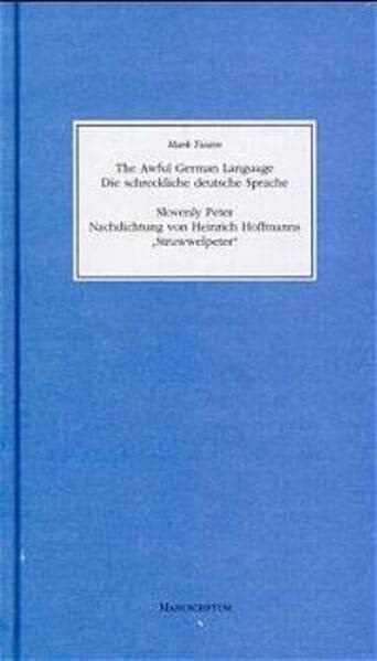Mark Twain Die schreckliche deutsche Sprache. Nachdichtung von Heinrich Hoffmanns ' Struwwelpeter' . The Awful German Language. Slovenly Peter: Der Struwwelpeter auf englisch. Dt. /Engl.