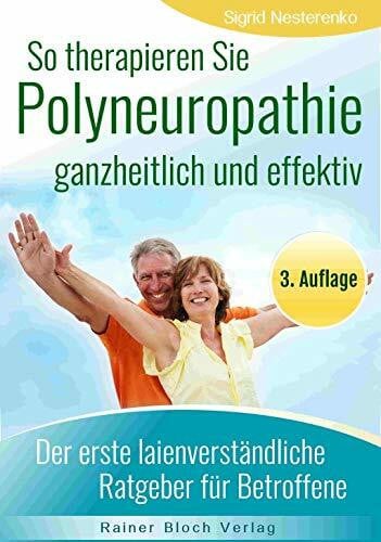 Nesterenko, Sigrid So therapieren Sie Polyneuropathie - ganzheitlich und effektiv: Der erste lainenverständliche Ratgeber für Betroffene