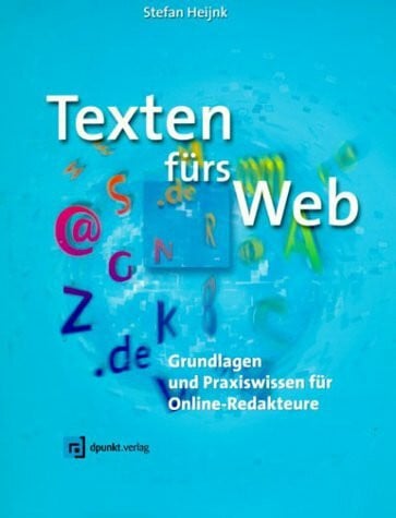 Heijnk, Stefan Texten fürs Web: Grundlagen und Praxiswissen für Online-Redakteure