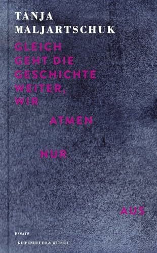 Maljartschuk, Tanja Gleich geht die Geschichte weiter, wir atmen nur aus: Essays