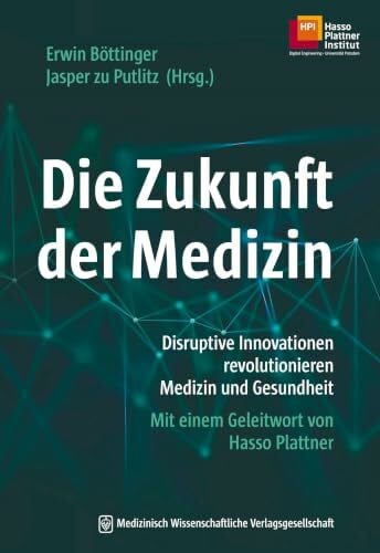 zu Putlitz, Dr. med. Jasper Die Zukunft der Medizin: Disruptive Innovationen revolutionieren Medizin und Gesundheit. Mit einem Geleitwort von Hasso Plattner