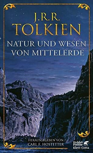 Pesch, Helmut W. Natur und Wesen von Mittelerde: Späte Schriften zu den Ländern, Völkern und Geschöpfen und zur Metaphysik von Mittelerde