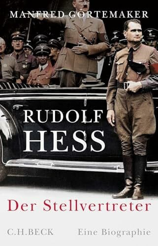 Görtemaker, Manfred Rudolf Hess: Der Stellvertreter. Eine Biographie