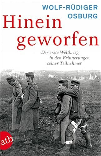 Osburg, Wolf-Rüdiger Hineingeworfen: Der Erste Weltkrieg in den Erinnerungen seiner Teilnehmer