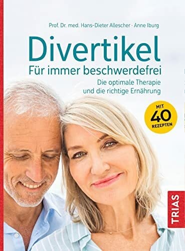 Iburg, Anne Divertikel - Für immer beschwerdefrei: Die optimale Therapie und die richtige Ernährung