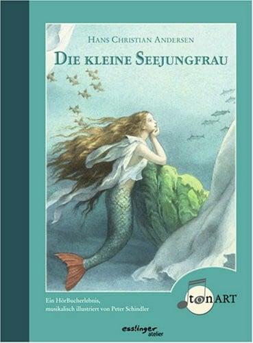 Schindler, Peter Die kleine Seejungfrau: Ein HörBucherlebnis, musikalisch illustriert v. Peter Schindler (Esslingers TonArt)