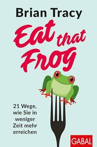 Bertheau, Nikolas Eat that Frog: 21 Wege, wie Sie in weniger Zeit mehr erreichen (Dein Leben)