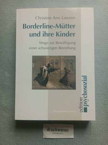 Irmela Köstlin Borderline-Mütter und ihre Kinder: Wege zur Bewältigung einer schwierigen Beziehung (psychosozial)