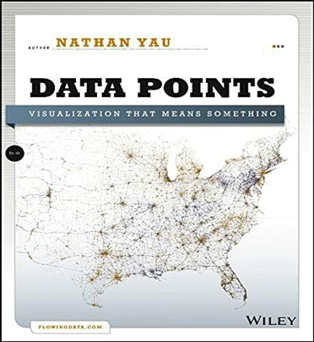 Yau, Nathan Data Points: Visualization That Means Something
