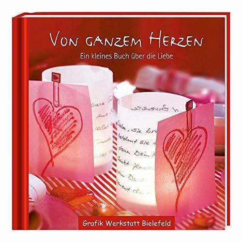 GRAFIK WERKSTATT Das Original Von ganzem Herzen: Ein kleines Buch über die Liebe