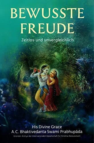 The Bhaktivedanta Book Trust Bewusste Freude: Das zeitlose und unvergleichliche Geschenk Indiens an die Menschheit